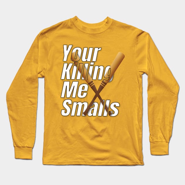 Your Killing Me Smalls Long Sleeve T-Shirt by TeeText